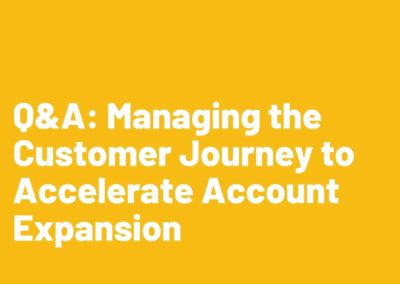 Q&A: Managing the Customer Journey to Accelerate Account Expansion