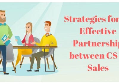 Strategies for an Effective Partnership between Customer Success & Sales – Part 2