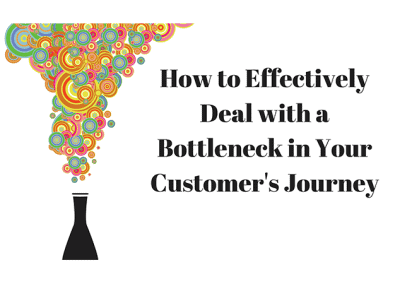 How to Effectively Deal with a Bottleneck in Your Customer’s Journey