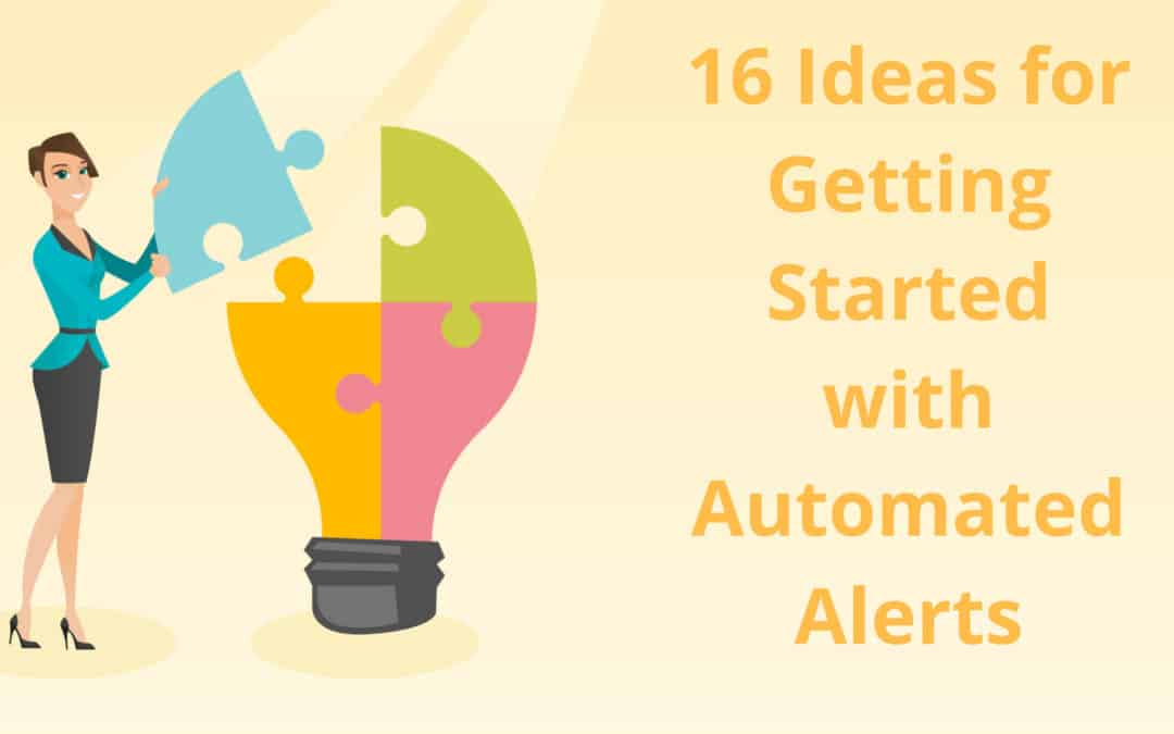 16 Ideas for Getting Started with Automated Alerts