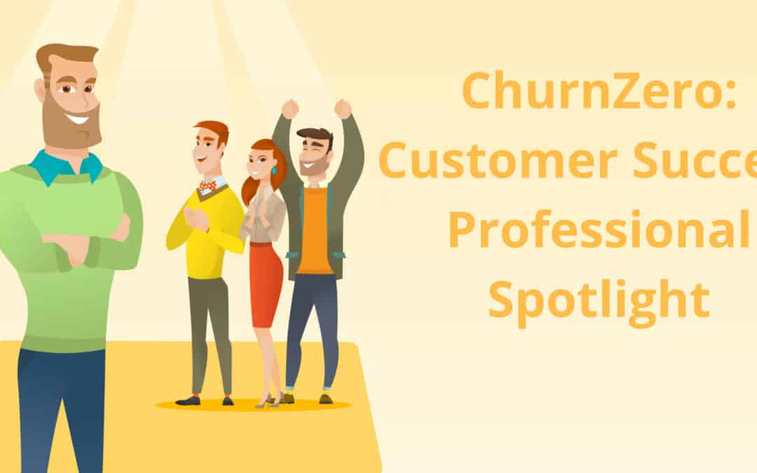 ChurnZero Customer Success Professional Spotlight
