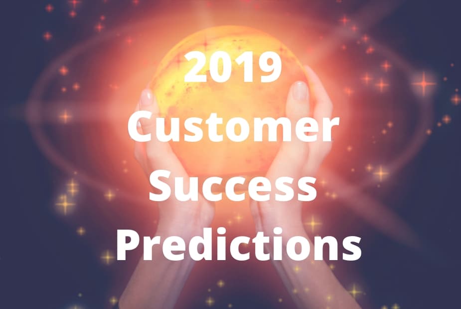 Predictions for Customer Success in 2019