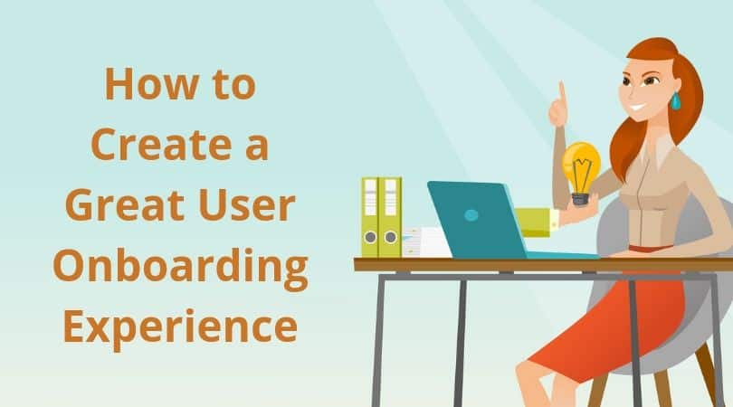 How to Create a Great User Onboarding Experience That Leads to Product Adoption and Customer Success