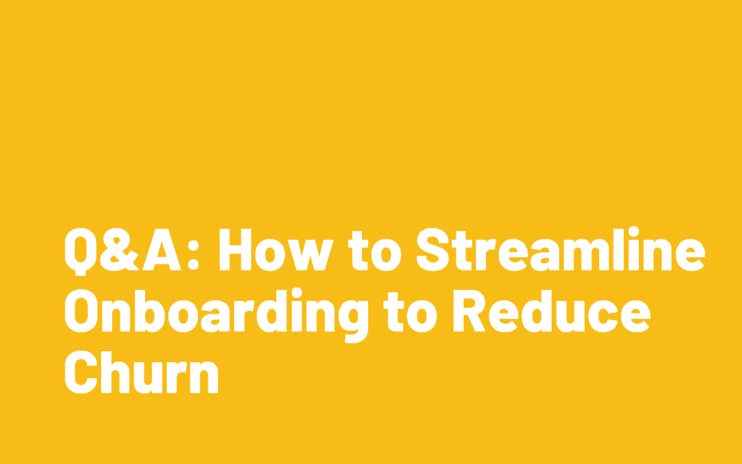 Q&A: How to Streamline Onboarding to Reduce Churn