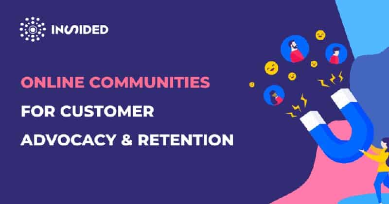 How Online Communities Create Customer Advocacy and Retention