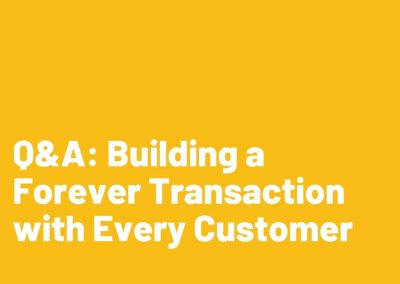 Q&A: Building a Forever Transaction with Every Customer