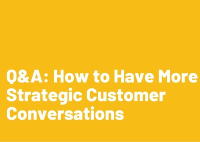 Q&A: How to Have More Strategic Customer Conversations