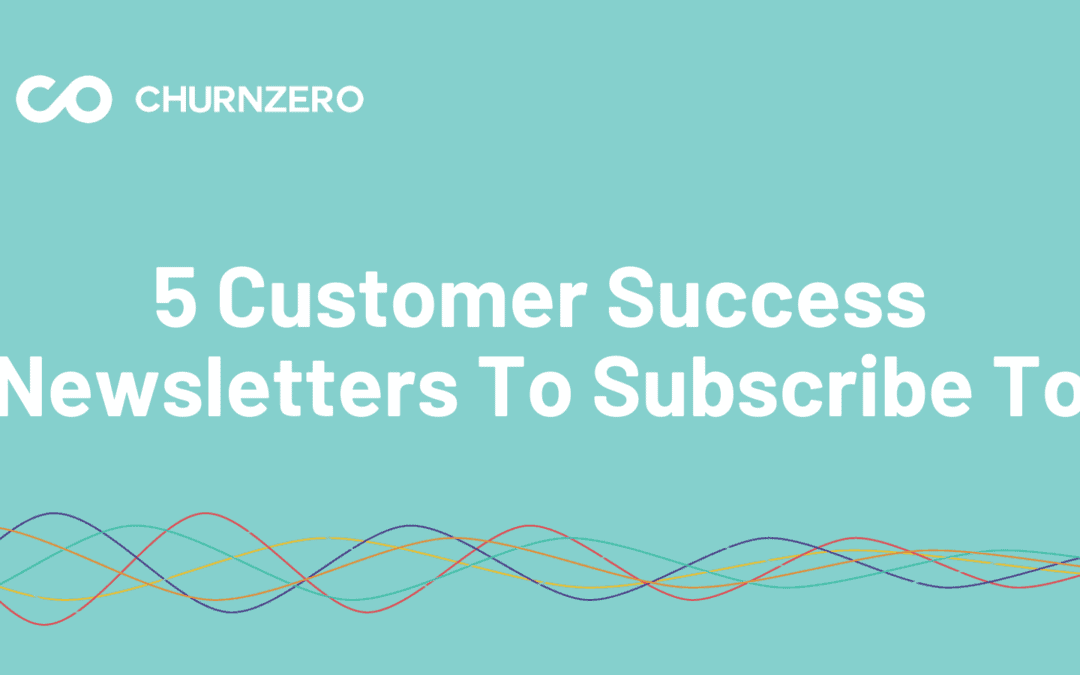 5 Customer Success Newsletters to Subscribe To