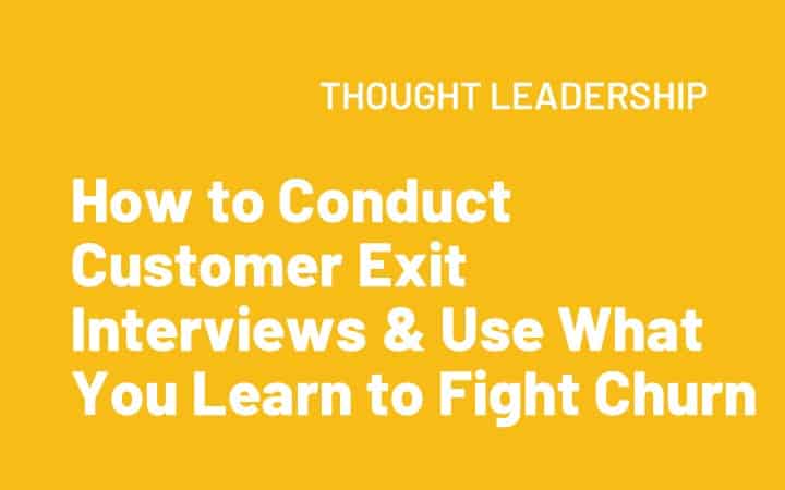 How to Conduct Customer Exit Interviews & Use What You Learn to Fight Churn