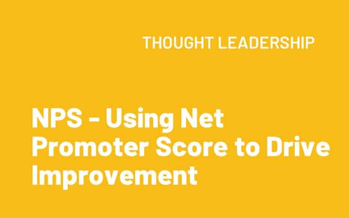 NPS – Using Net Promoter Score to Drive Improvement