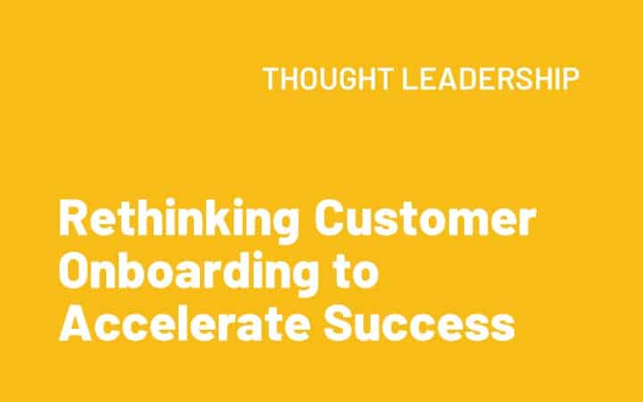 Rethinking Customer Onboarding to Accelerate Success