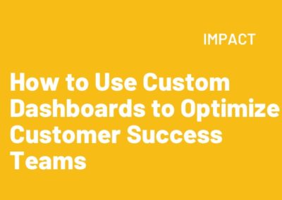 How to Use Custom Dashboards to Optimize Customer Success Teams