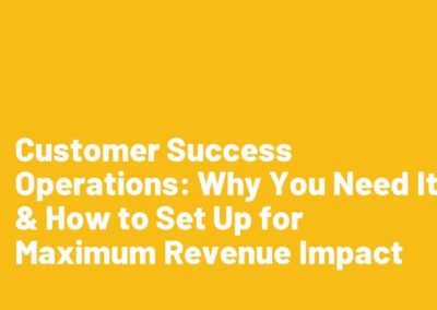 [Q&A] Customer Success Operations: Why You Need It & How to Set It Up for Maximum Revenue Impact