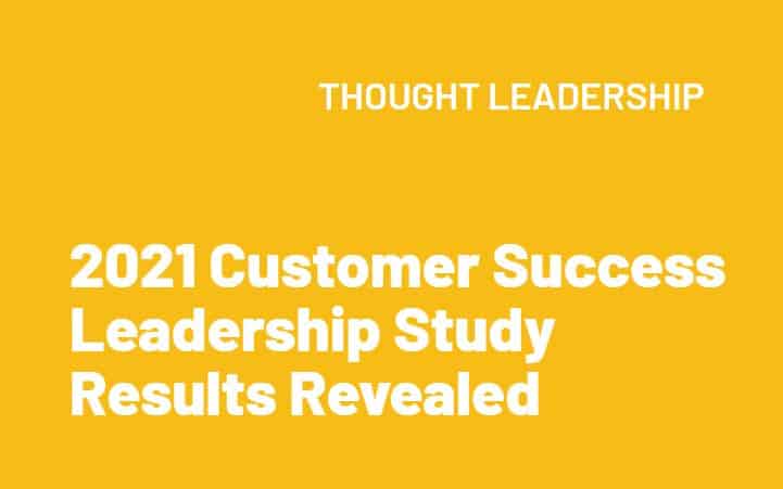 2021 Customer Success Leadership Study results revealed