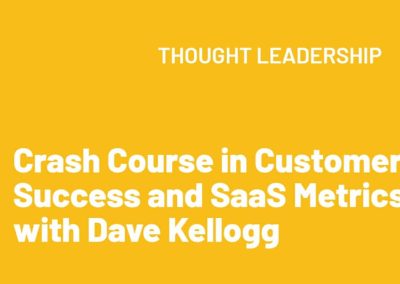 20 quick insights on Customer Success and SaaS metrics with Dave Kellogg
