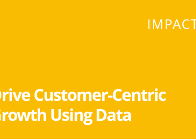 Impact Webinar – Drive Customer-Centric Growth Using Data