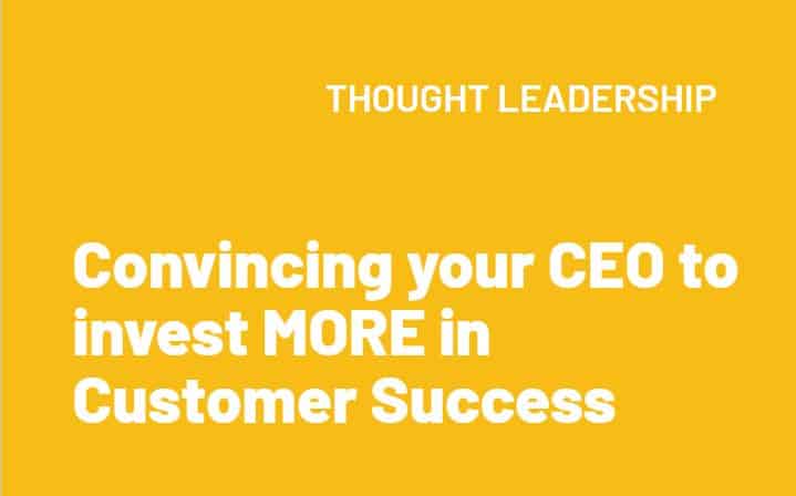 Convincing your CEO to invest MORE in Customer Success