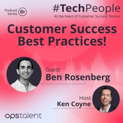 Tech People Podcast: Customer Success Best Practices with Ben Rosenberg