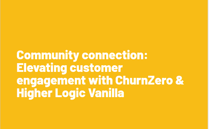 Community connection: Elevating customer engagement with ChurnZero & Higher Logic Vanilla