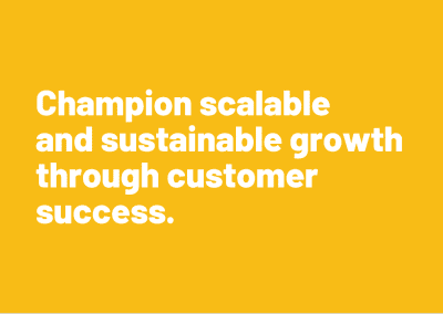 Champion scalable and sustainable growth through Customer Success