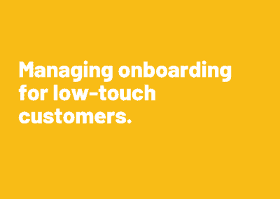 Managing Onboarding for Low Touch Customers