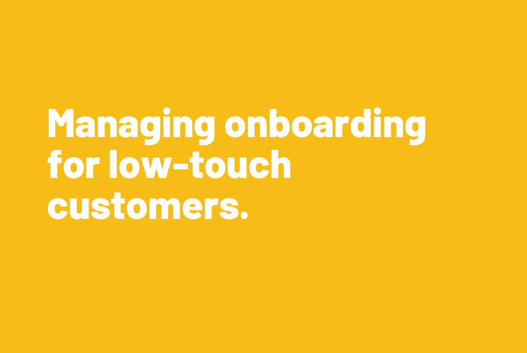 Impact Webinar – Managing Onboarding for Low Touch Customers