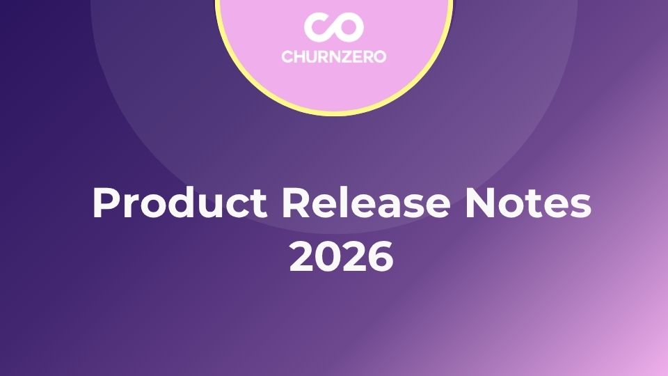 ChurnZero Product Release Notes: April 2026
